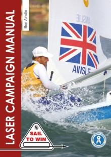 The Laser Campaign Manual : Top Tips from the World's Most Successful Olympic Sailor