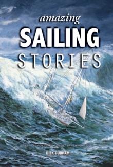 Amazing Sailing Stories : True Adventures from the High Seas