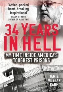 34 Years in Hell : My Time Inside America's Toughest Prisons