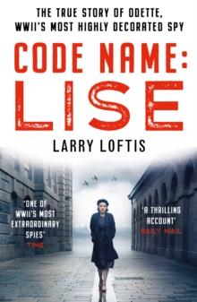 Code Name: Lise : The true story of Odette Sansom, WWII's most highly decorated spy