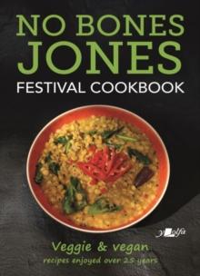 No Bones Jones Festival Cookbook - Veggie & Vegan Recipes Enjoyed over 25 Years : Veggie & Vegan Recipes Enjoyed over 25 Years