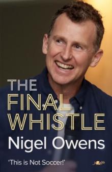 Nigel Owens: The Final Whistle : The long-awaited sequel to his bestselling autobiography!