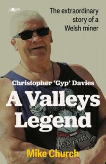 Christopher 'Gyp' Davies: A Valleys Legend : The extraordinary story of a Welsh Miner