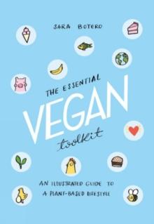 The Essential Vegan Toolkit : An Illustrated Guide to a Plant Based Lifestyle