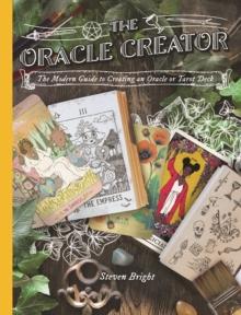 The Oracle Creator : the Modern Guide to Creating an Oracle or Tarot Deck