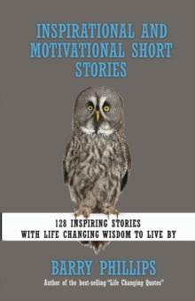 Inspirational and Motivational Short Stories : 128 Inspiring Stories with Life Changing Wisdom to live by (moral stories, self-help stories)