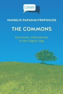 T?he Commons : Economic Alternatives in the Digital Age