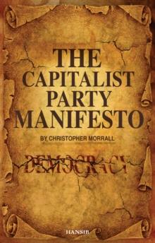 The Capitalist Party Manifesto : Defects within our democracy and what we can do to change it!