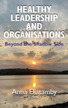 Healthy Leadership and Organisations: Beyond the Shadow Side