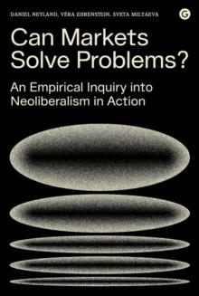 Can Markets Solve Problems? : An Empirical Inquiry into Neoliberalism in Action