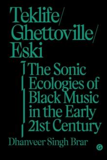 Teklife, Ghettoville, Eski : The Sonic Ecologies of Black Music in the Early 21st Century