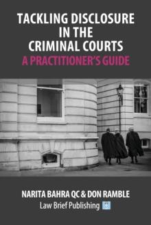 Tackling Disclosure in the Criminal Courts  A Practitioners Guide