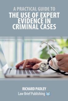 A Practical Guide to the Use of Expert Evidence in Criminal Cases