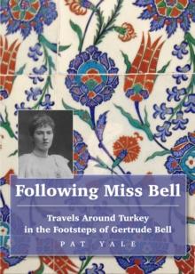 Following Miss Bell : Travels Around Turkey in the Footsteps of Gertrude Bell