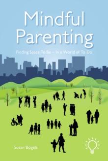 Mindful Parenting : Finding a Space to Be In a World of To Do