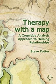 Therapy With A Map : A Cognitive Analytic Approach to Helping Relationships