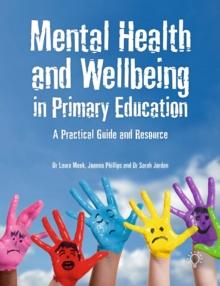 Mental Health and Well-being in Primary Education : A Practical Guide and Resource