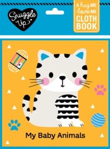 My Baby Animals : A Hug Me, Love Me Cloth Book