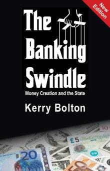 The Banking Swindle : Money Creation and the State