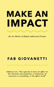 Make an Impact : The Six Habits of Highly Influential People