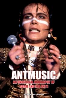 Antmusic : An unofficial biography of Adam and the Ants