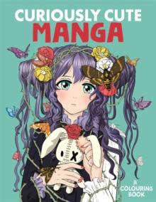 Curiously Cute Manga : A Colouring Book