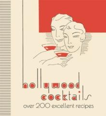 Hollywood Cocktails : Over 200 Excellent Recipes, The Stunning Facsimile Edition