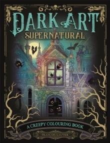 Dark Art Supernatural : A Creepy Colouring Book