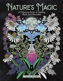 Natures Magic : A Colouring Book of Healing Plants and Remedies