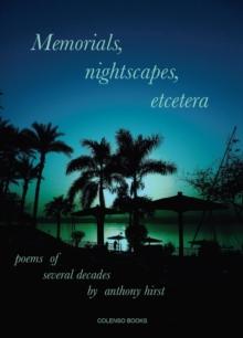 Memorials, nightscapes, etcetera : poems of several decades