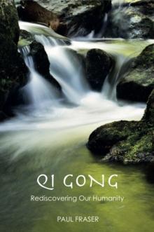 Qi Gong : Rediscovering Our Humanity