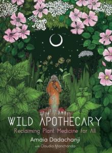 Wild Apothecary : Reclaiming Plant Medicine for All