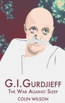 G.I. Gurdjieff : The War Against Sleep