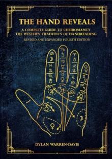 The Hand Reveals : A Complete Guide to Cheiromancy the Western Tradition of Handreading - Revised and Expanded Edition