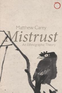 Mistrust : An Ethnographic Theory