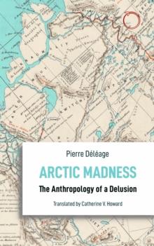 Arctic Madness : The Anthropology of a Delusion