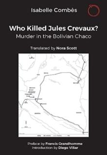 Who Killed Jules Crevaux? : Murder in the Bolivian Chaco