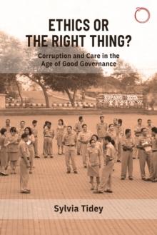 Ethics or the Right Thing? : Corruption and Care in the Age of Good Governance