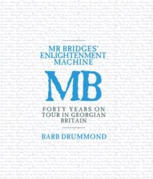 Mr Bridges' Enlightenment Machine : Forty Years on Tour in Georgian Britain