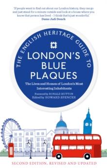 The English Heritage Guide to London's Blue Plaques : The Lives and Homes of London's Most Interesting Residents (2nd edition, revised and updated)