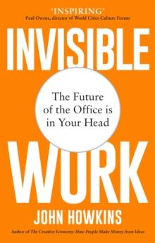 Invisible Work : The Future of the Office is in Your Head