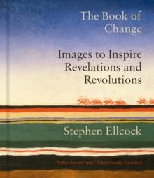 The Book of Change : Images to Inspire Revelations and Revolutions