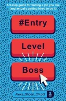 #ENTRYLEVELBOSS : a 9-step guide for finding a job you like (and actually getting hired to do it)