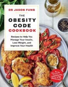 The Obesity Code Cookbook : recipes to help you manage your insulin, lose weight, and improve your health