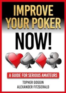 Improve Your Poker - Now! : A Guide for Serious Amateurs