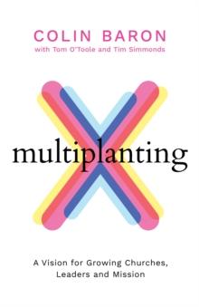 Multiplanting : A Vision for Growing Churches, Leaders and Mission