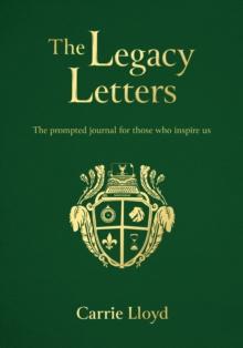 The Legacy Letters : The Prompted Journal for those who Inspire Us