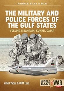 The Military and Police Forces of the Gulf States Volume 3 : The Aden Protectorate 1839-1967