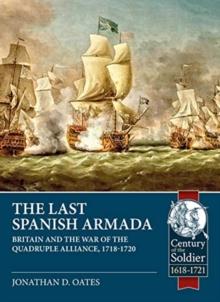 The Last Spanish Armada : Britain and the War of the Quadruple Alliance, 1718-1720