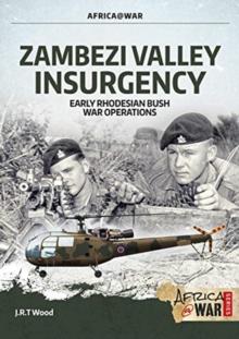 Zambezi Valley Insurgency : Early Rhodesian Bush War Operations